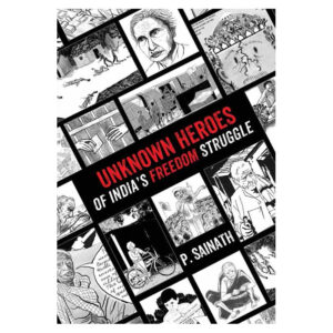 Unknown Heroes of India's Freedom Struggle